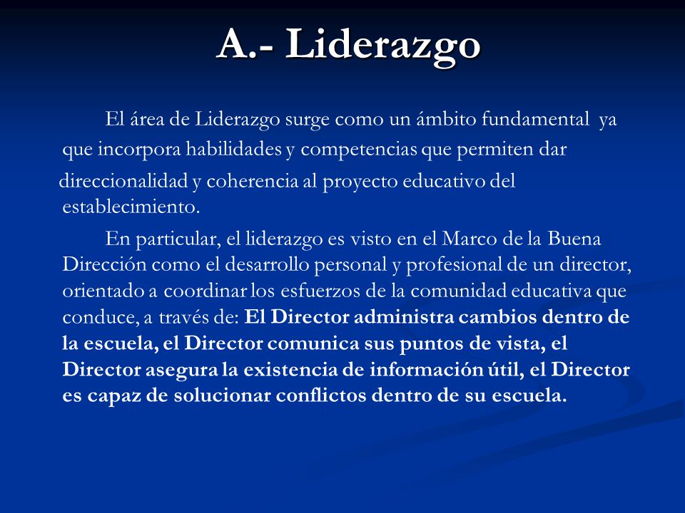 A.- Liderazgo El área de Liderazgo surge como un ámbito fundamental ya que incorpora habilidades y competencias que permiten dar.