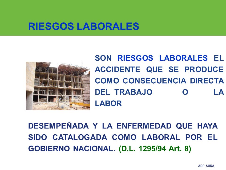 RIESGOS LABORALES SON RIESGOS LABORALES EL ACCIDENTE QUE SE PRODUCE COMO CONSECUENCIA DIRECTA DEL TRABAJO O LA LABOR.
