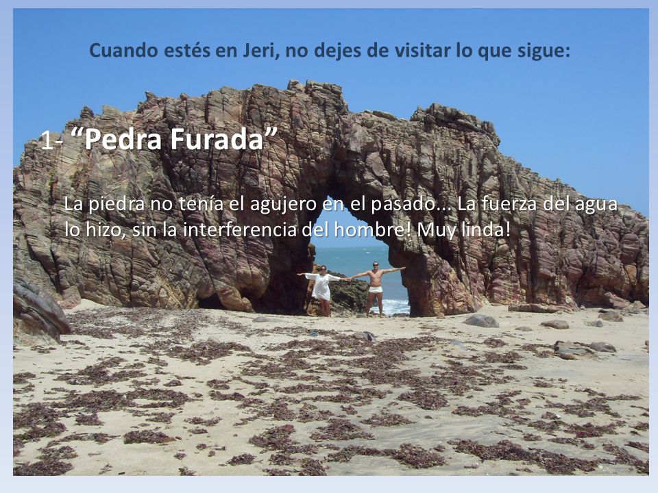 Cuando estés en Jeri, no dejes de visitar lo que sigue: