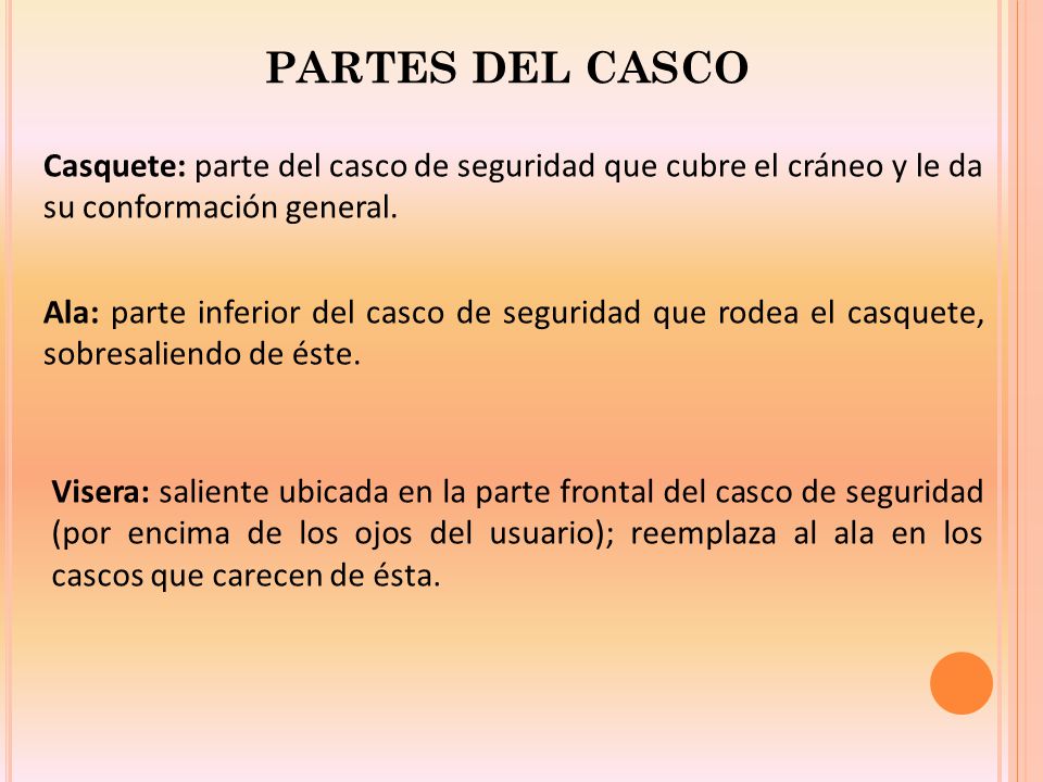 PARTES DEL CASCO Casquete: parte del casco de seguridad que cubre el cráneo y le da su conformación general.