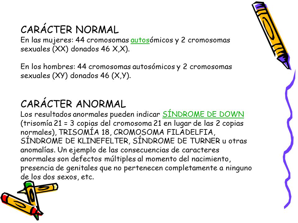 CARÁCTER NORMAL En las mujeres: 44 cromosomas autosómicos y 2 cromosomas sexuales (XX) donados 46 X,X).