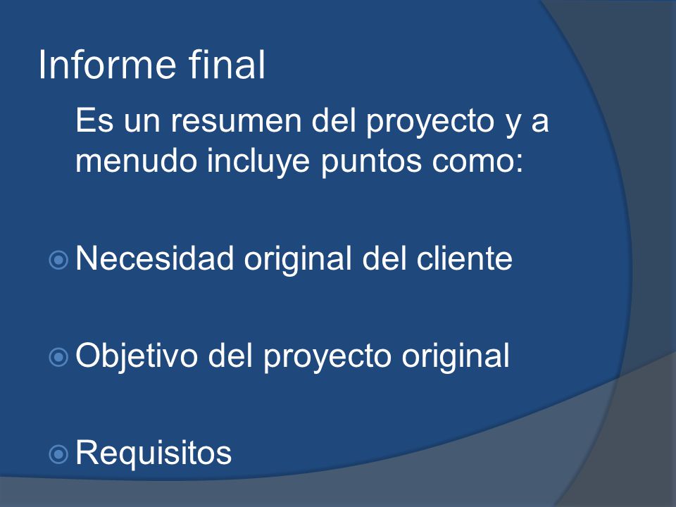Informe final Es un resumen del proyecto y a menudo incluye puntos como: Necesidad original del cliente.