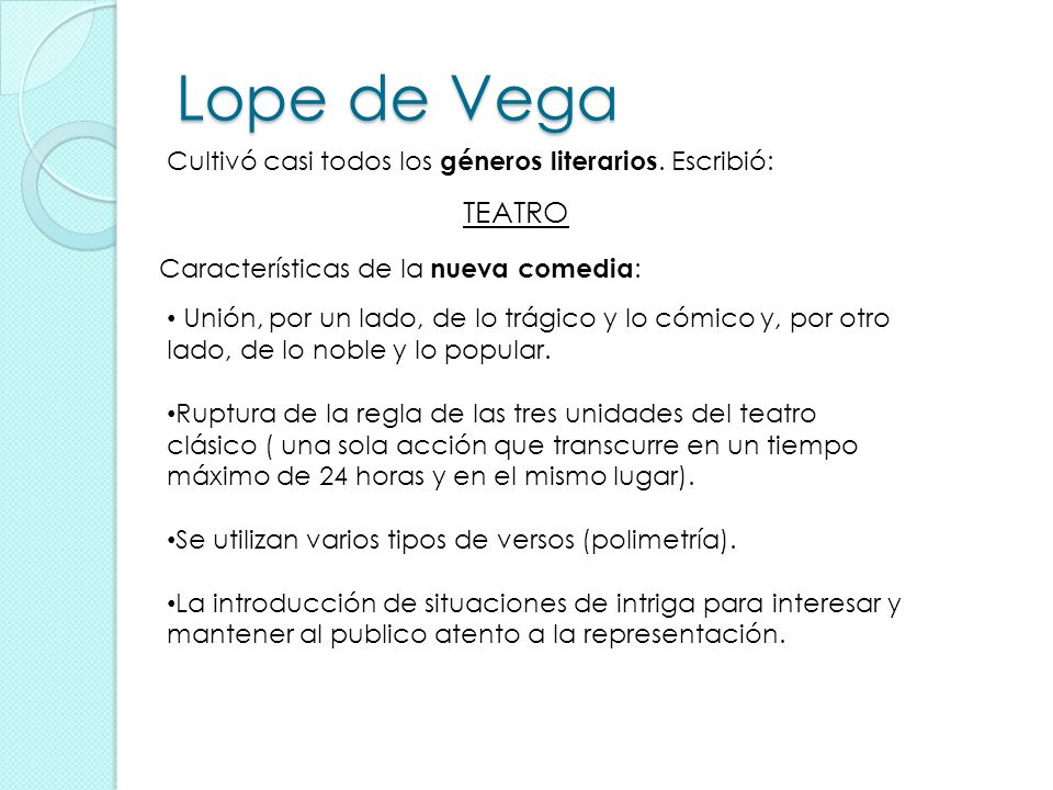 Lope de Vega Cultivó casi todos los géneros literarios. Escribió: TEATRO. Características de la nueva comedia:
