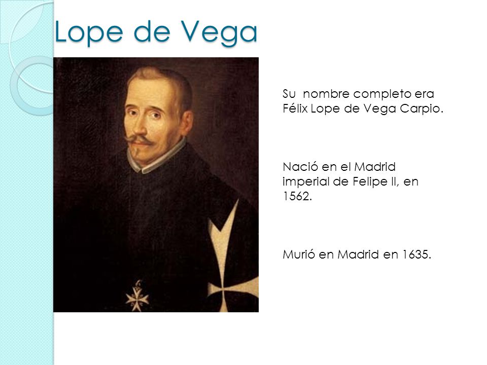 Lope de Vega Su nombre completo era Félix Lope de Vega Carpio.
