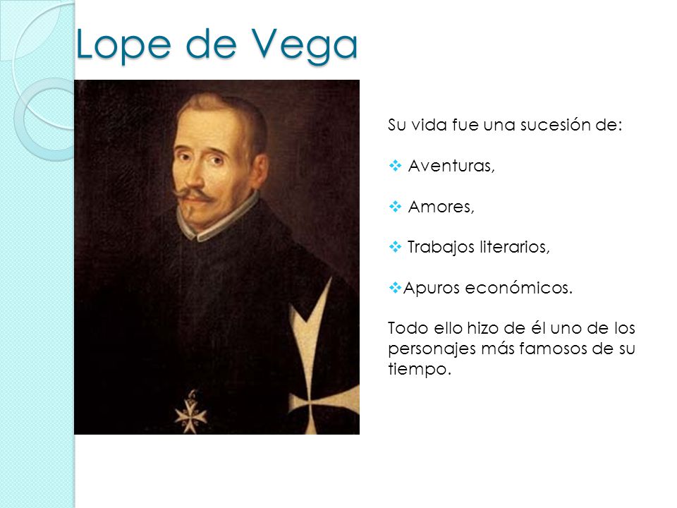Lope de Vega Su vida fue una sucesión de: Aventuras, Amores,