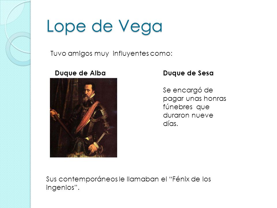 Lope de Vega Tuvo amigos muy influyentes como: Duque de Alba