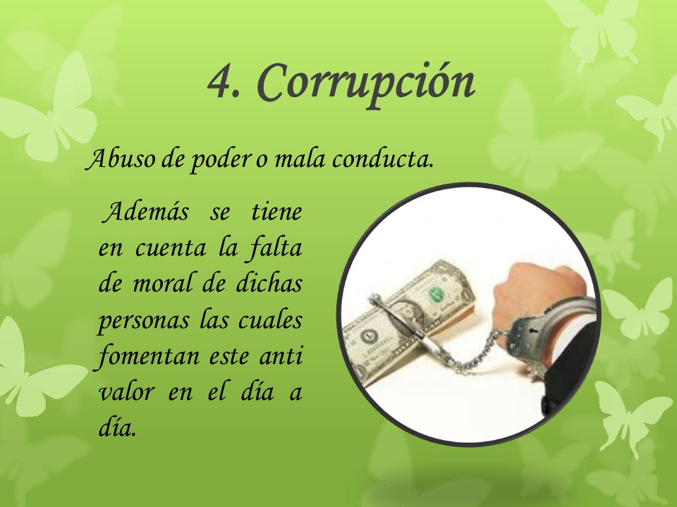 4. Corrupción Abuso de poder o mala conducta.