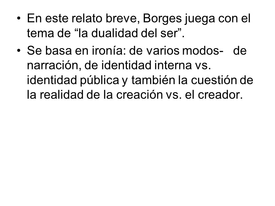En este relato breve, Borges juega con el tema de la dualidad del ser .