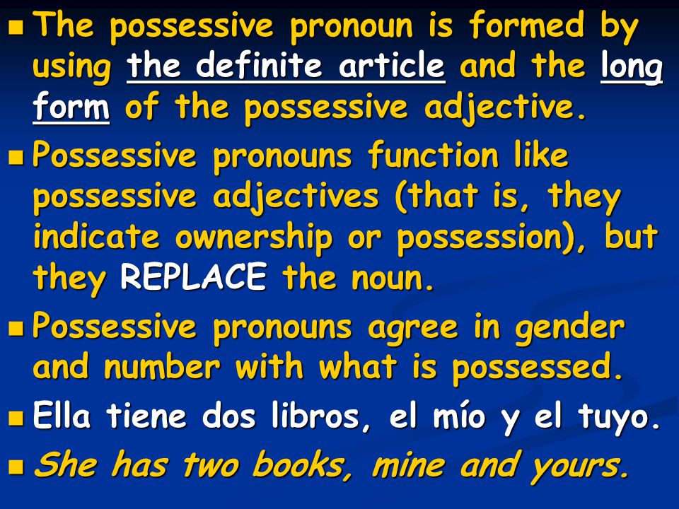 The possessive pronoun is formed by using the definite article and the long form of the possessive adjective.