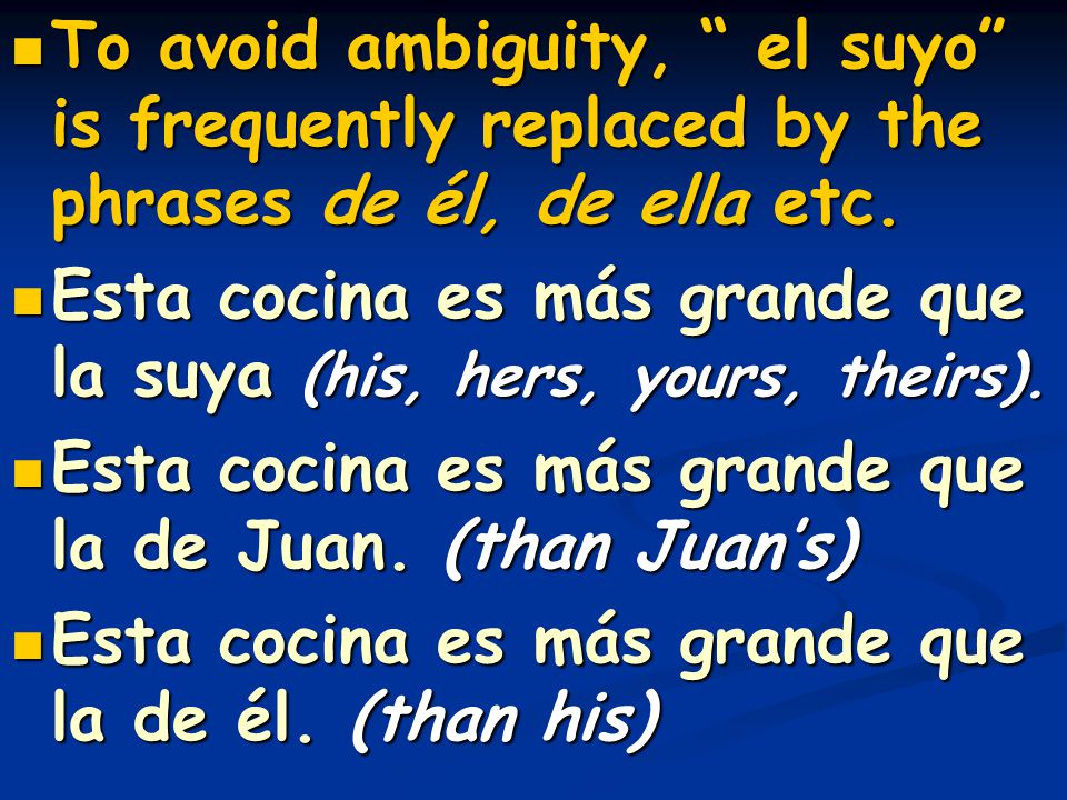 To avoid ambiguity, el suyo is frequently replaced by the phrases de él, de ella etc.