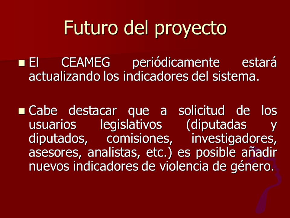 Futuro del proyecto El CEAMEG periódicamente estará actualizando los indicadores del sistema.