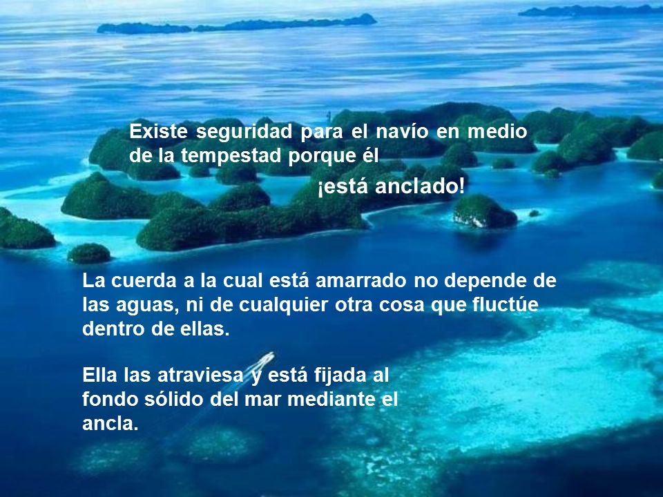 Existe seguridad para el navío en medio de la tempestad porque él
