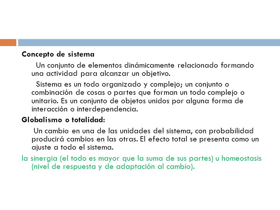 Concepto de sistema Un conjunto de elementos dinámicamente relacionado formando una actividad para alcanzar un objetivo.