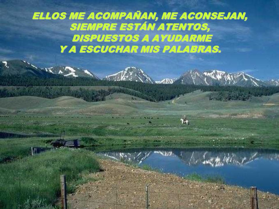 ELLOS ME ACOMPAÑAN, ME ACONSEJAN, SIEMPRE ESTÁN ATENTOS, DISPUESTOS A AYUDARME Y A ESCUCHAR MIS PALABRAS.