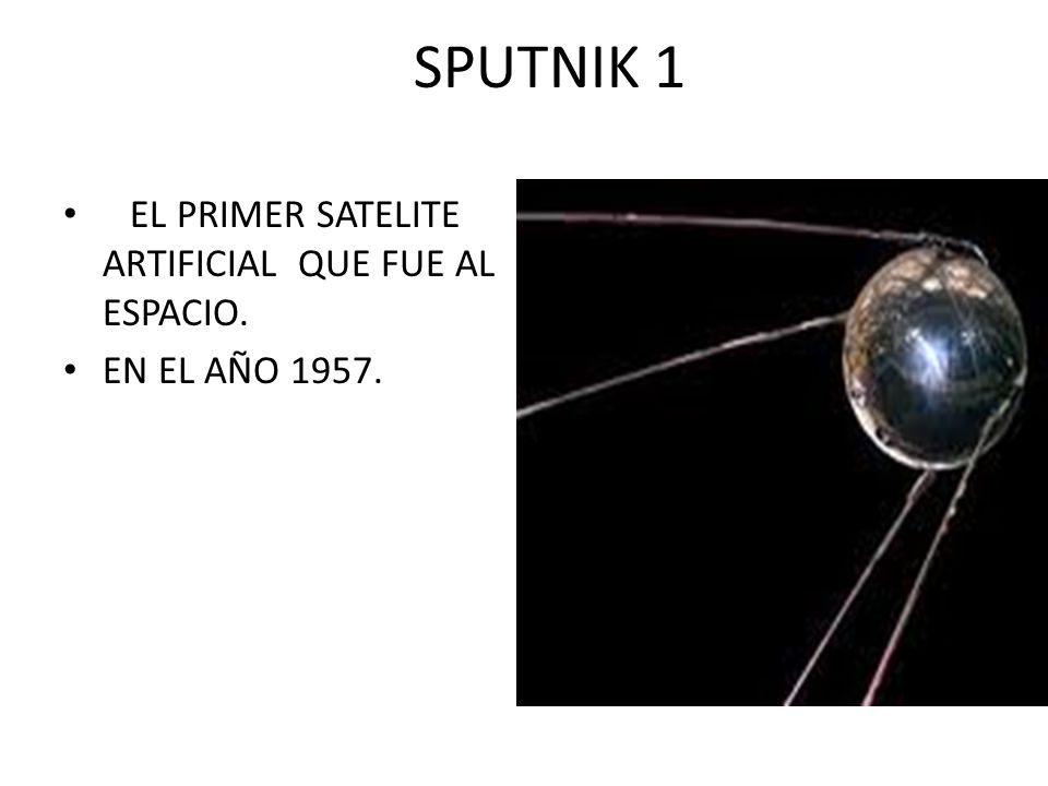 SPUTNIK 1 EL PRIMER SATELITE ARTIFICIAL QUE FUE AL ESPACIO.