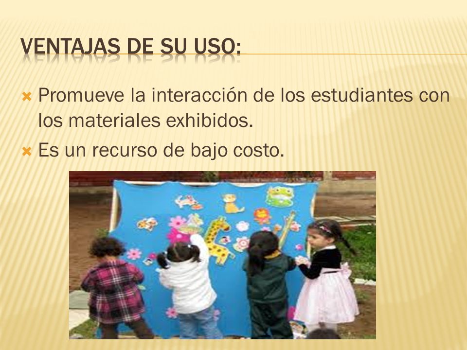 Ventajas de su uso: Promueve la interacción de los estudiantes con los materiales exhibidos.