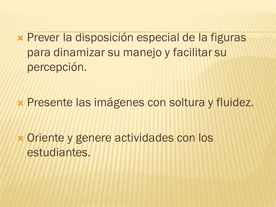 Prever la disposición especial de la figuras para dinamizar su manejo y facilitar su percepción.