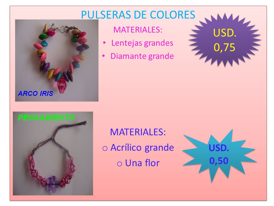 PULSERAS DE COLORES USD. 0,75 Acrílico grande Una flor USD. 0,50
