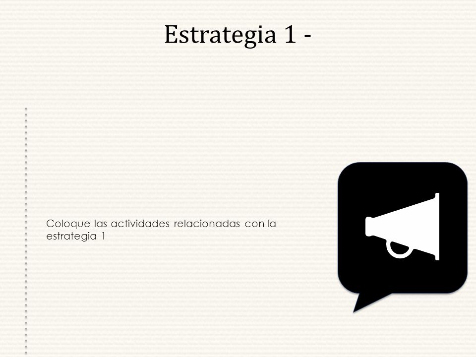 Estrategia 1 - Coloque las actividades relacionadas con la estrategia 1