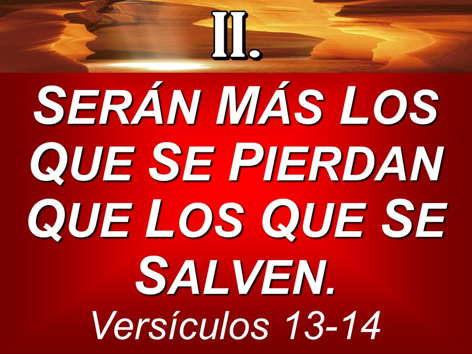 SERÁN MÁS LOS QUE SE PIERDAN QUE LOS QUE SE SALVEN.