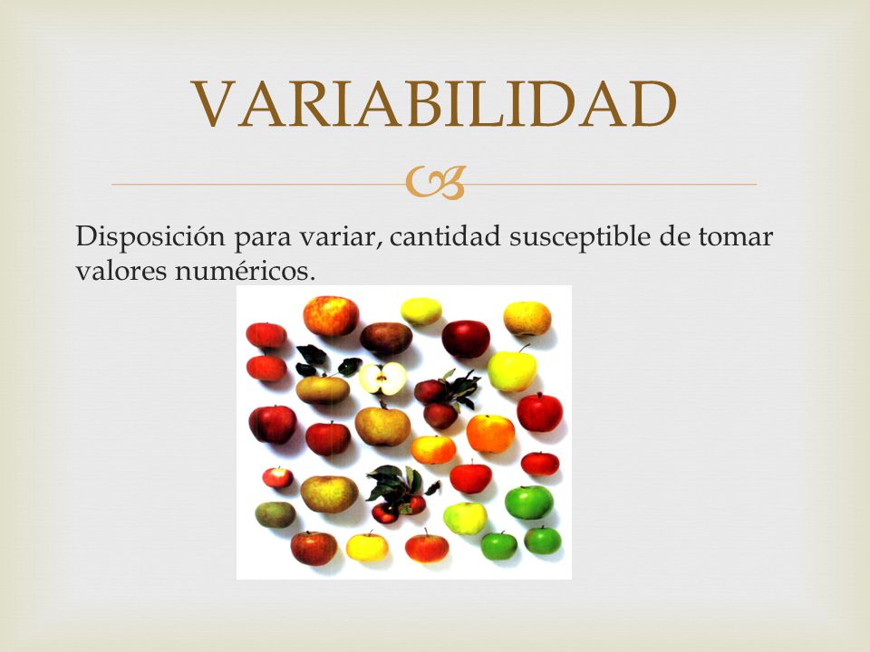 VARIABILIDAD Disposición para variar, cantidad susceptible de tomar valores numéricos.