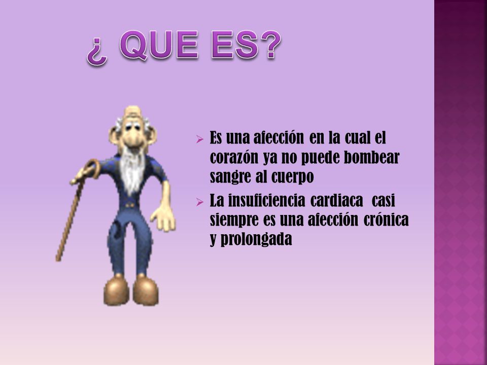 ¿ QUE ES Es una afección en la cual el corazón ya no puede bombear sangre al cuerpo.