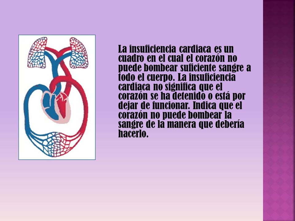 La insuficiencia cardiaca es un cuadro en el cual el corazón no puede bombear suficiente sangre a todo el cuerpo.