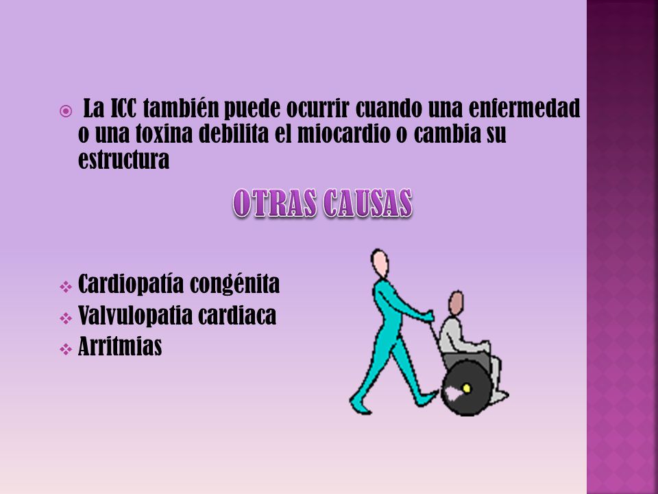 La ICC también puede ocurrir cuando una enfermedad o una toxina debilita el miocardio o cambia su estructura