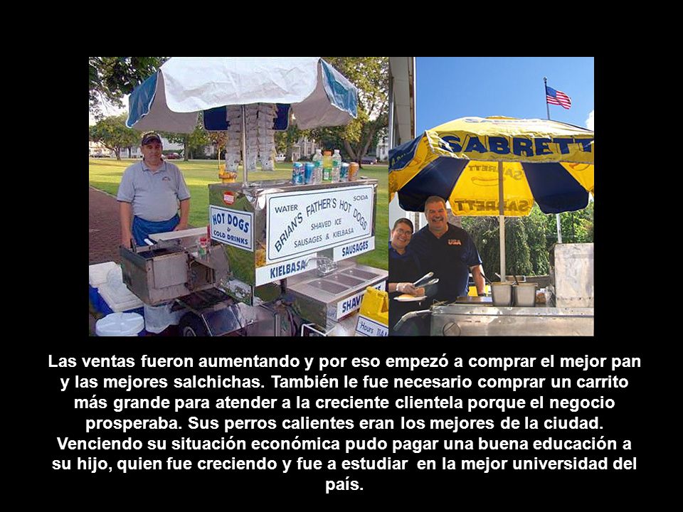 Las ventas fueron aumentando y por eso empezó a comprar el mejor pan y las mejores salchichas.