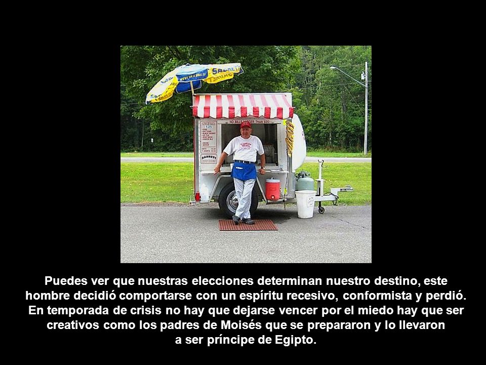 Puedes ver que nuestras elecciones determinan nuestro destino, este hombre decidió comportarse con un espíritu recesivo, conformista y perdió.