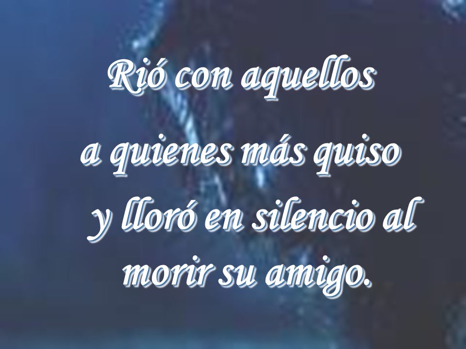 y lloró en silencio al morir su amigo.