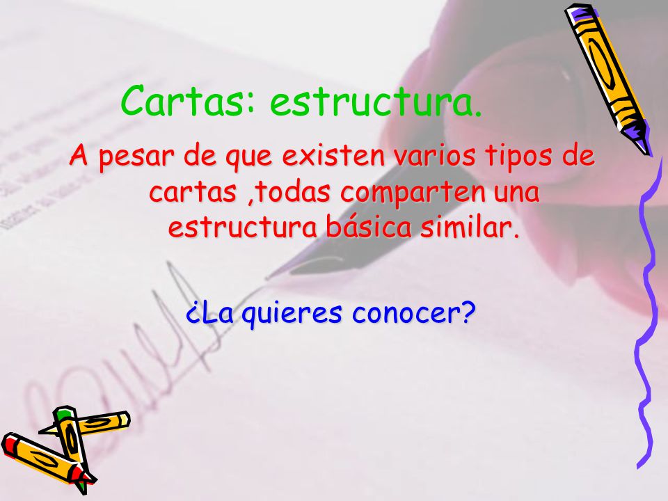 Cartas: estructura. A pesar de que existen varios tipos de cartas ,todas comparten una estructura básica similar.