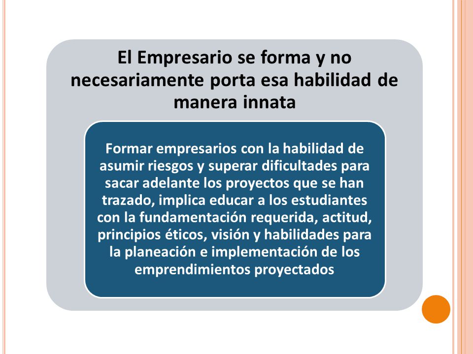 El Empresario se forma y no necesariamente porta esa habilidad de manera innata