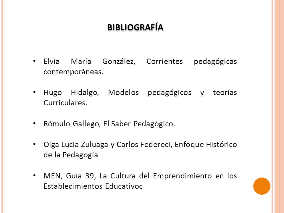 BIBLIOGRAFÍA Elvia María González, Corrientes pedagógicas contemporáneas. Hugo Hidalgo, Modelos pedagógicos y teorías Curriculares.