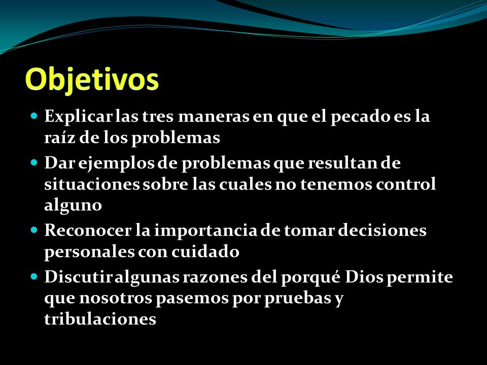 Objetivos Explicar las tres maneras en que el pecado es la raíz de los problemas.