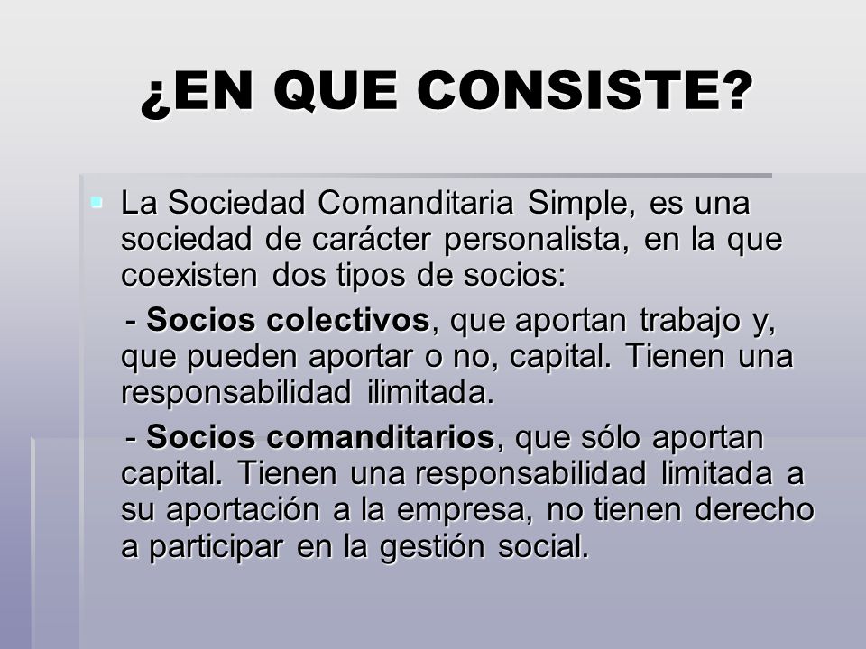 ¿EN QUE CONSISTE La Sociedad Comanditaria Simple, es una sociedad de carácter personalista, en la que coexisten dos tipos de socios: