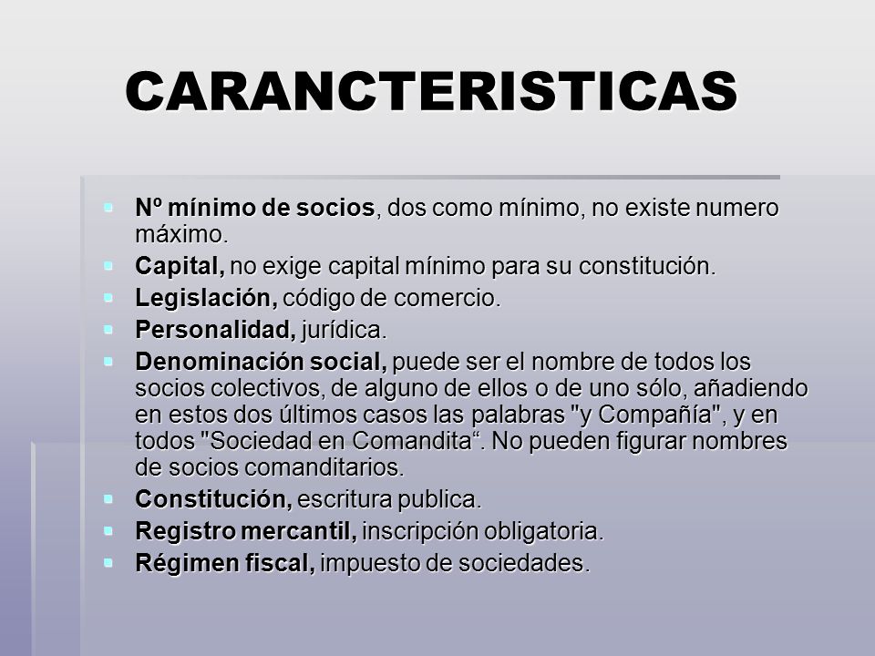 CARANCTERISTICAS Nº mínimo de socios, dos como mínimo, no existe numero máximo. Capital, no exige capital mínimo para su constitución.