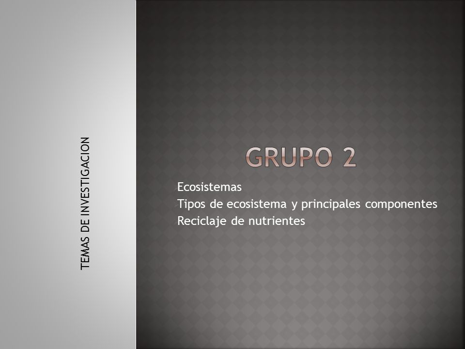 Grupo 2 Ecosistemas Tipos de ecosistema y principales componentes