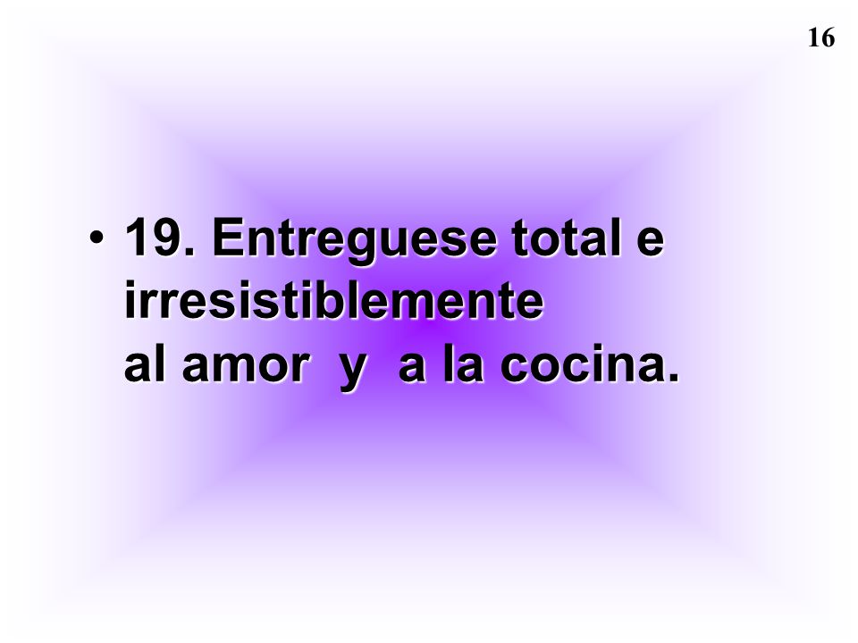 19. Entreguese total e irresistiblemente al amor y a la cocina.