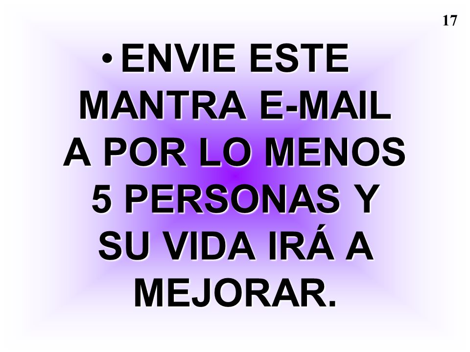 ENVIE ESTE MANTRA  A POR LO MENOS 5 PERSONAS Y SU VIDA IRÁ A MEJORAR.