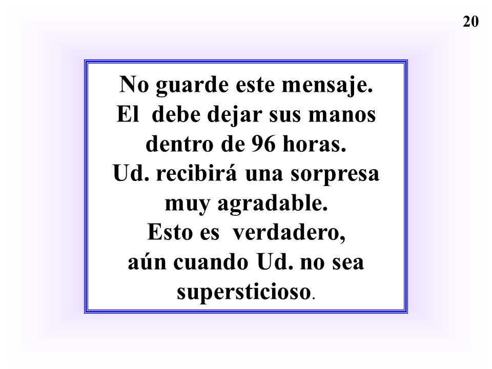 No guarde este mensaje. El debe dejar sus manos dentro de 96 horas. Ud