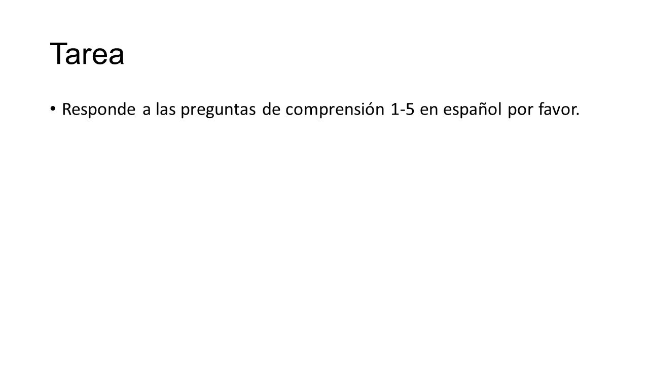 Tarea Responde a las preguntas de comprensión 1-5 en español por favor.
