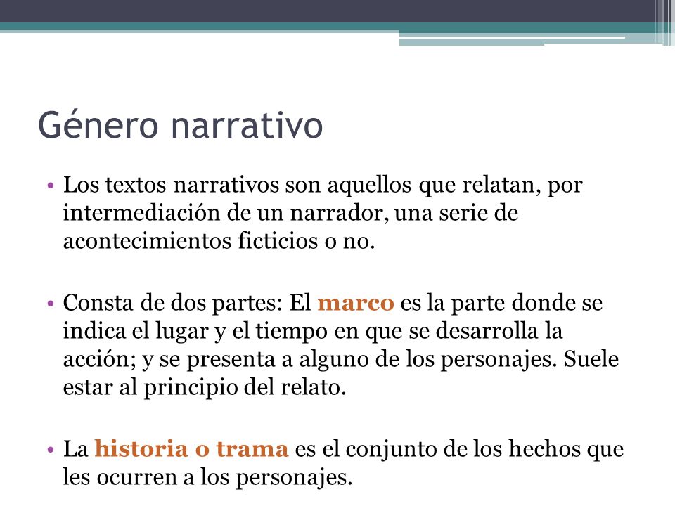 Género narrativo Los textos narrativos son aquellos que relatan, por intermediación de un narrador, una serie de acontecimientos ficticios o no.