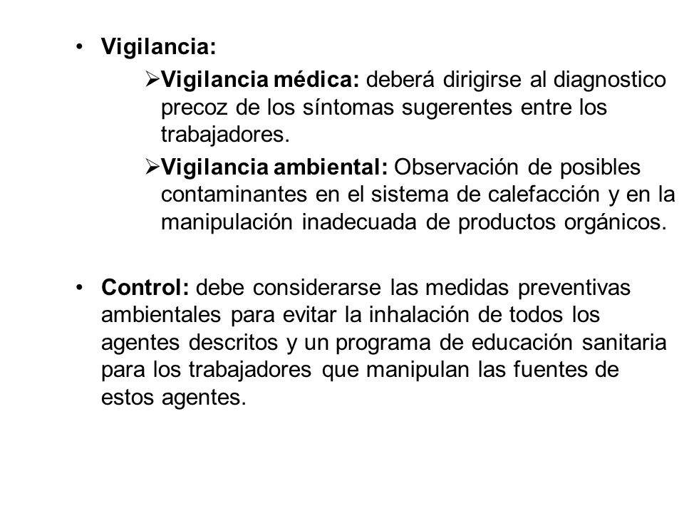 Vigilancia: Vigilancia médica: deberá dirigirse al diagnostico precoz de los síntomas sugerentes entre los trabajadores.