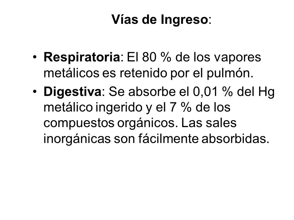 Vías de Ingreso: Respiratoria: El 80 % de los vapores metálicos es retenido por el pulmón.