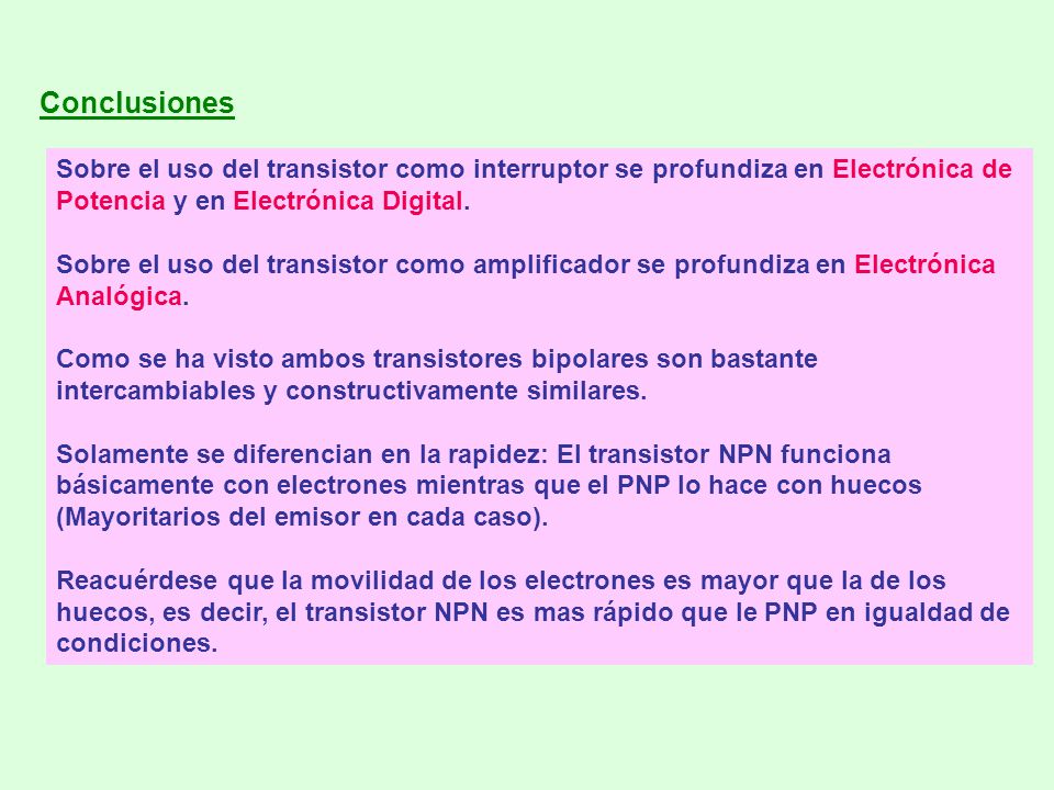 Conclusiones Sobre el uso del transistor como interruptor se profundiza en Electrónica de Potencia y en Electrónica Digital.