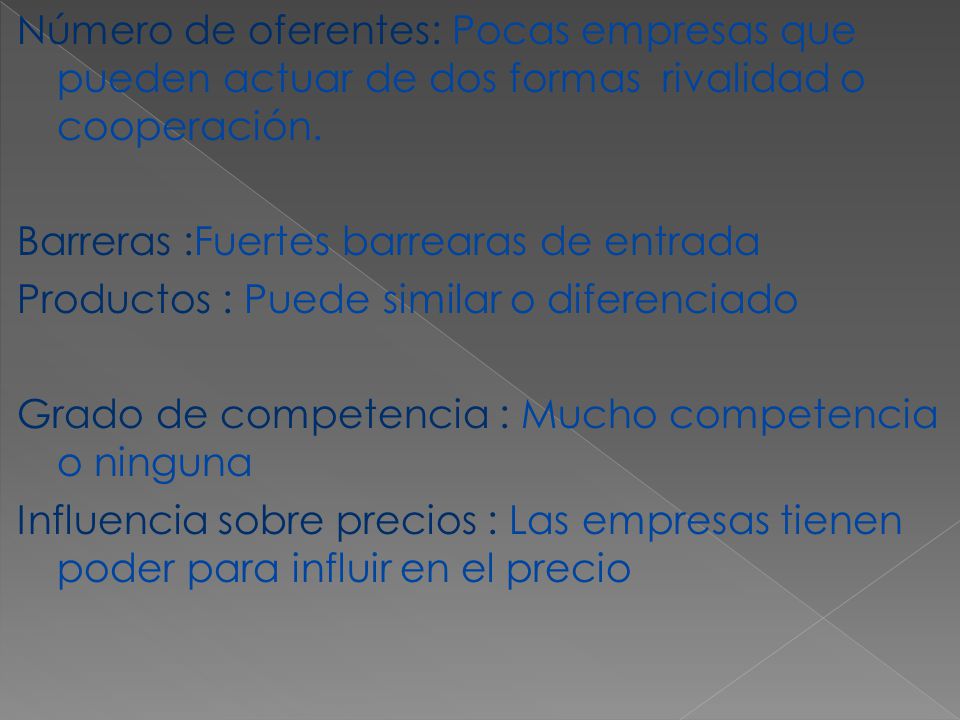 Número de oferentes: Pocas empresas que pueden actuar de dos formas rivalidad o cooperación.