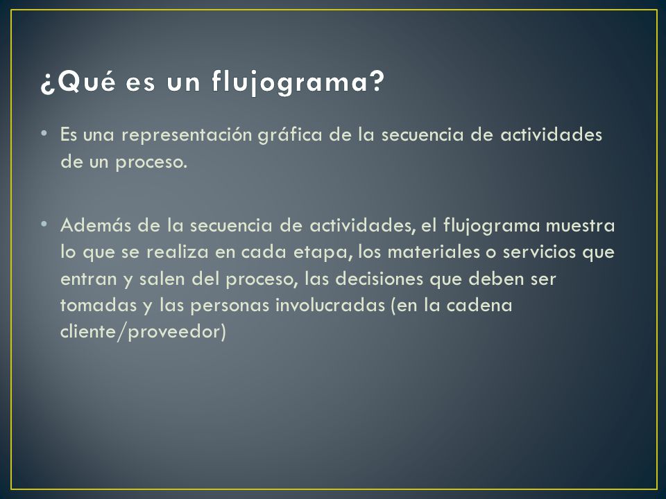 ¿Qué es un flujograma Es una representación gráfica de la secuencia de actividades de un proceso.