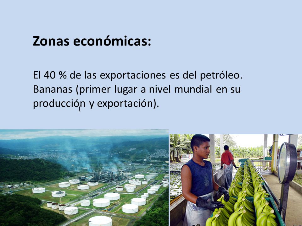 Zonas económicas: El 40 % de las exportaciones es del petróleo.