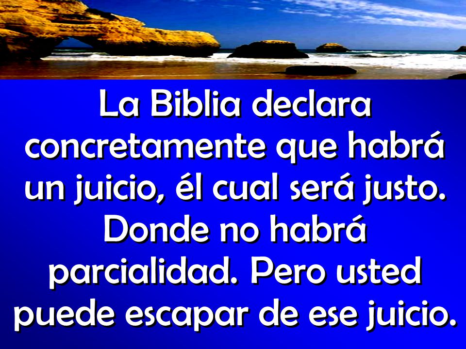 La Biblia declara concretamente que habrá un juicio, él cual será justo.